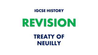 TREATY OF
NEUILLY
IGCSE HISTORY
REVISION
 