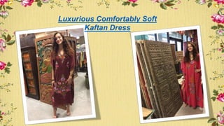 Luxurious Comfortably Soft
Kaftan Dress
 