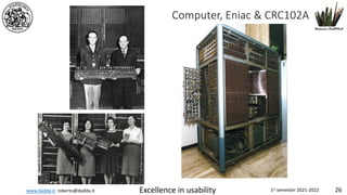 www.dadda.it roberto@dadda.it Excellence in usability 1st semester 2021-2022 26
Computer, Eniac & CRC102A
 