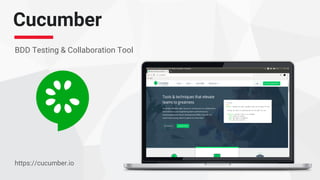 Cucumber
BDD Testing & Collaboration Tool
https://cucumber.io
 