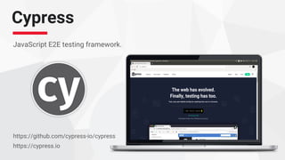 Cypress
JavaScript E2E testing framework.
https://github.com/cypress-io/cypress
https://cypress.io
 