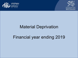 Material Deprivation
Financial year ending 2019
 