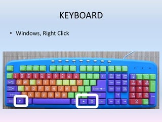 KEYBOARD
• Windows, Right Click
 