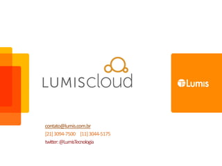 contato@lumis.com.br
[21] 3094-7500 [11] 3044-5175
twitter: @LumisTecnologia
 
