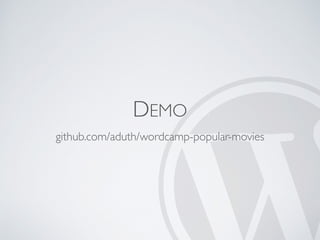 DEMO
github.com/aduth/wordcamp-popular-movies
 