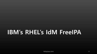 IBM’s RHEL’s IdM FreeIPA
PGDay.Seoul 2018 17
 