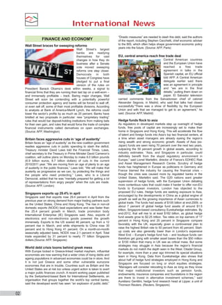 International News
FINANCE AND ECONOMY
Wall Street braces for sweeping reforms
Wall Street’s largest
banks are readying
themselves for vast
changes in how they do
business after a Senate
vote moved sweeping
reforms one step closer.
Democrats
in
both
houses of Congress have
pledged to put a ﬁnal
version of the rules on
President Barack Obama’s desk within weeks, a signal to
ﬁnancial ﬁrms that they are running their last lap on a well-worn –
and immensely proﬁtable – track. Baring major changes, Wall
Street will soon be contending with a potentially powerful
consumer protection agency and banks will be forced to wall off,
or even sell off, some of their most proﬁtable divisions. According
to analysts at Bank of America-Merrill Lynch, the reforms could
lower the sector’s proﬁts by as much as 20 percent. Banks have
bristled at two proposals in particular: new “proprietary trading”
rules that would bar deposit-holding institutions from making bets
for their own gain, and rules that would force the trade of complex
ﬁnancial instruments called derivatives on open exchanges.
(Source: AFP, Washington)

Britain faces aggressive cuts in ‘age of austerity’
Britain faces an “age of austerity” as the new coalition government
readies aggressive cuts in public spending to slash the deﬁcit,
Treasury minister David Laws told the Financial Times. Laws,
chief secretary to the Treasury in Prime Minister David Cameron’s
coalition, will outline plans on Monday to make 6.0 billion pounds
(6.9 billion euros, 8.7 billion dollars) of cuts in the current
2010/2011 year. “We are moving from an age of plenty to an age
of austerity in the public ﬁnances,” Laws told. “We will make that
austerity as progressive as we can, by protecting the things and
the people who need protecting.” Laws, who is a Liberal
Democrat, added that he was “mentally prepared for getting a lot
of representations from angry people” when the cuts are made.
(Source: AFP, London)

Singapore exports up 29.4% in april
Singapore said that exports rose 29.4 percent in April from the
previous year on strong demand from major trading partners such
as the United States, China and Hong Kong. The rise in non-oil
domestic exports (NODX) beat expectations and was faster than
the 25.4 percent growth in March, trade promotion body
International Enterprise (IE) Singapore said. Also, exports of
electronics and non-electronics goods powered the growth
immensely. Exports to the US soared 46 percent, up from a 12
percent rise in March, and while shipments to China rose 30
percent and to Hong Kong 41 percent. On a month-on-month
seasonally adjusted basis, NODX rose 2.1 percent in April. Total
trade expanded by 31 percent to nearly 77 billion Singapore
dollars.(Source: AFP, Singapore)

World debt crisis looms behind greek mess
With Europe locked in Greece-linked market mayhem, inﬂuential
economists are now warning that a wider crisis of rising debts and
ageing populations in advanced economies could be in store. And
it is not just Greece and some other vulnerable eurozone
economies that are in trouble. Countries such as Britain and the
United States are at risk too unless urgent action is taken to avert
a major public ﬁnances crunch. A recent working paper published
by the Switzerland-based Bank for International Settlements, an
organisation that groups together the world’s top central banks,
said the developed world has seen “an explosion of public debt.”

02

“Drastic measures” are needed to slash this debt, said the authors
of the report, including Stephen Cecchetti, chief economic adviser
to the BIS, which often helps shape government economic policy
years into the future. (Source: AFP, Paris)

EU, central america reach free trade deal
Central American countries
and the European Union have
reached
a
free
trade
agreement in talks in the
Spanish capital, an EU ofﬁcial
told AFP. A Central American
delegate earlier said there
was an agreement in principle
and “we are in the ﬁnal
details,” putting them down on
paper. El Salvador television
carried comments from the Salvadorean chief of cabinet
Alexander Segovia, in Madrid, who said that talks had closed
successfully.”There was a show of ﬂexibility by the European
Union and with that we managed to get to an agreement,” he
said. (Source: AFP, Madrid)

Hedge funds flock to asia
As regulators in developed markets step up oversight of hedge
funds, free pools of capital are increasingly set to make their
home in Singapore and Hong Kong. This will accelerate the ﬂow
of talent and foreign funds into Asia’s top two ﬁnancial centers, at
a time when asset managers are already eyeing the region’s
rising wealth and strong economic growth. Assets of Asia (exJapan) funds are seen rising 70 percent over the next two years,
outpacing the 50 percent growth in global assets, according to
industry estimates. “Asia, and Singapore in particular, could
deﬁnitely beneﬁt from the stupid regulatory environment in
Europe,” said Lionel Martellini, director of France’s EDHEC Risk
and Asset Management Research Centre. Scrutiny of hedge
funds has heightened in Europe as politicians in Germany and
France blamed the industry for causing the ﬁnancial crisis –
though the crisis was caused more by regulated banks in the
United States, Martellini said. The G20 nations want greater
supervision of hedge funds, with the European Union debating
more contentious rules that could make it harder to offer non-EU
funds to European investors. London has objected to the
proposed EU rules. Hedge funds are seeking exposure to Asia,
encouraged by the developments in China as a global engine of
growth as well as the growing importance of Asian currencies to
global trade. The funds had assets of $105 billion at end-2009, or
about 7 percent of global hedge fund assets of around $1.5
trillion, Singapore-based consultancy Eurekahedge estimates. By
end-2012, that will rise to at least $182 billion, as global hedge
fund assets grow to $2.25 trillion. Tax rates on top earners of 17
percent in Hong Kong and 20 percent in Singapore compare
favorably with the UK, especially given a controversial plan to
raise the highest British rate to 50 percent from 40 percent. Startup costs are also generally lower than in London’s expensive
West End – Europe’s hedge fund hub – and boutique funds can
therefore get going with smaller asset bases than the $50 million
or $100 million that many in UK see as critical mass. But some
strategies may struggle in Asia because the region’s ﬁnancial
markets do not match the depth seen in the West. Citadel Group,
for example, more than a year ago trimmed its special situations
team in Hong Kong. Data from Eurekahedge also shows that
about half of hedge fund strategies employed in Hong Kong and
Singapore are focused on long or short equities strategies.
“Managers will consider relocating to Asia as long as they know
that major institutional investors such as pension funds,
endowments, insurance companies and foundations in the region
are there to invest in alternative investment schemes,” said
Aureliano Gentilini, hedge fund research head at Lipper, a unit of
Thomson Reuters. (Reuters, Singapore)

 