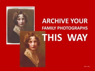 ARCHIVE YOUR
FAMILY PHOTOGRAPHS
THIS WAY
©2017 .IMG-I
 