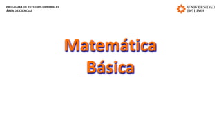 Matemática
Básica
PROGRAMA DE ESTUDIOS GENERALES
ÁREA DE CIENCIAS
 