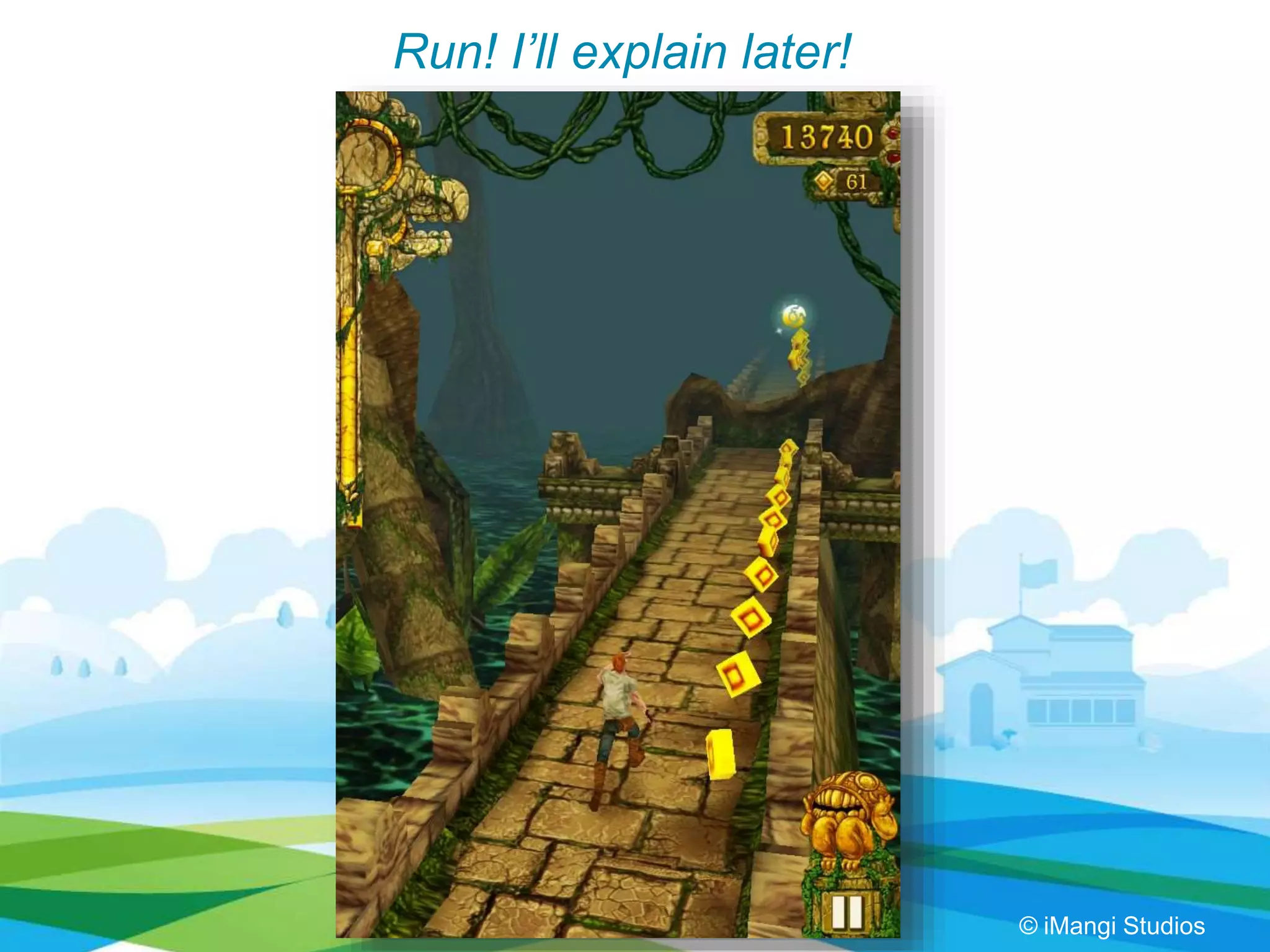 Run! I’ll explain later!
© iMangi Studios
 