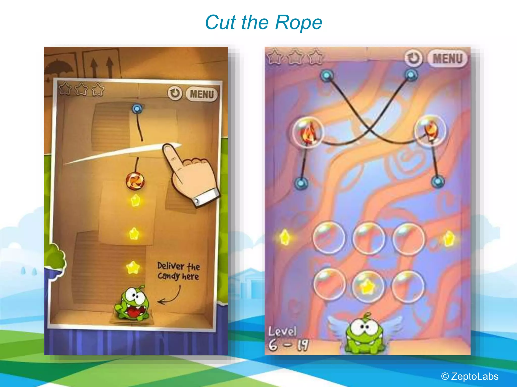 Cut the Rope
© ZeptoLabs
 