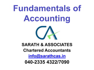 Fundamentals of
Accounting
SARATH & ASSOCIATES
Chartered Accountants
info@sarathcas.in
040-2335 4322/7090
 