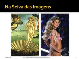 Prof. Ms. Agnes Arruda | Comunicação e Semiótica26/05/2014 9
 