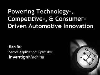 Powering Technology-,
Competitive-, & Consumer-
Driven Automotive Innovation


Bao Bui
Senior Applications Specialist
 