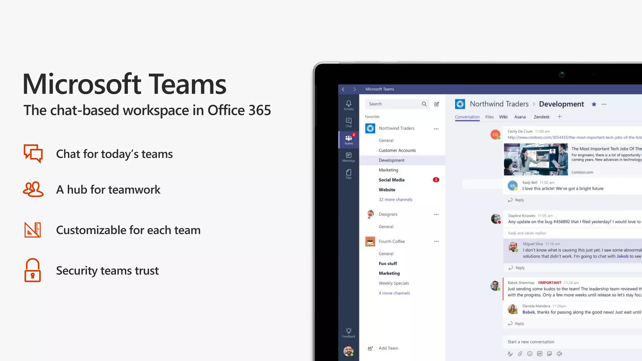 The chat-based workspace in Office 365
Customizable for each team
Security teams trust
A hub for teamwork
Chat for today’s teams
 