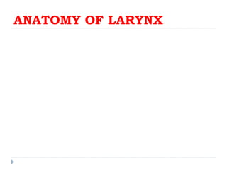 ANATOMY OF LARYNX
 