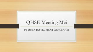 QHSE Meeting Mei
PT DUTA INSTRUMENT ALFA SAKTI
 