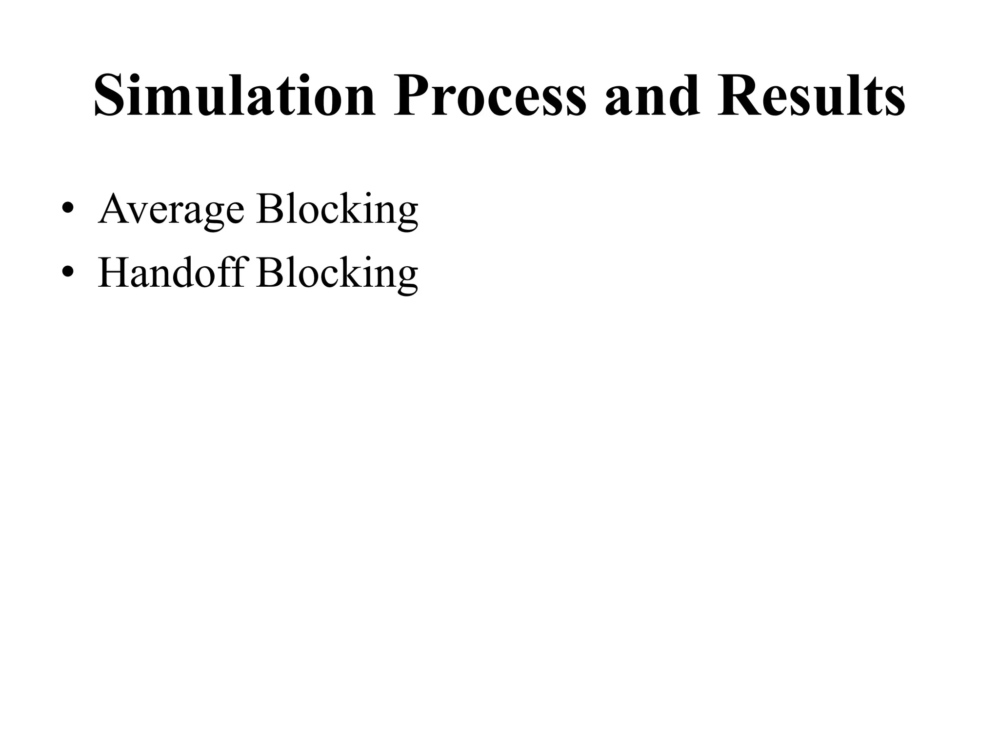 Simulation Process and Results
• Average Blocking
• Handoff Blocking
 