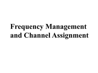 Frequency Management
and Channel Assignment
 