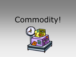 Commodity!
 
