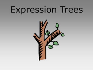 Expression Trees
 