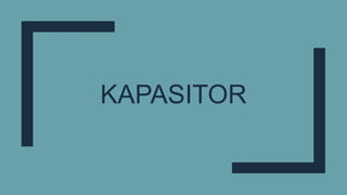 KAPASITOR
 