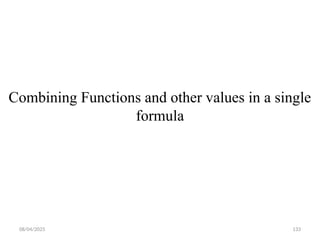 08/04/2025 133
Combining Functions and other values in a single
formula
 