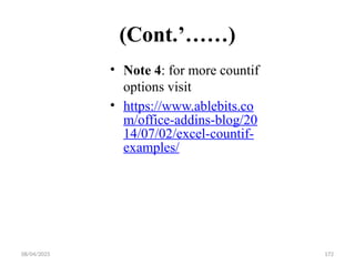 08/04/2025 172
(Cont.’……)
• Note 4: for more countif
options visit
• https://www.ablebits.co
m/office-addins-blog/20
14/07/02/excel-countif-
examples/
 