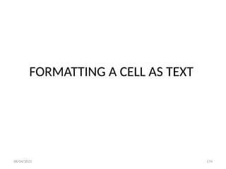 08/04/2025 174
FORMATTING A CELL AS TEXT
 