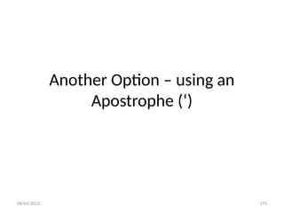 08/04/2025 175
Another Option – using an
Apostrophe (‘)
 