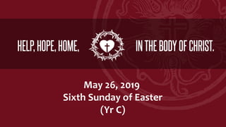 May 26, 2019
Sixth Sunday of Easter
(Yr C)
 