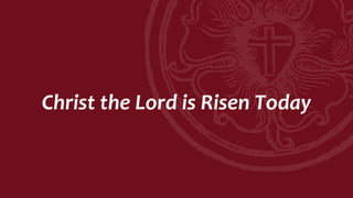 Christ the Lord is Risen Today
 