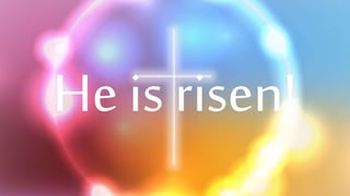 He is risen!
 