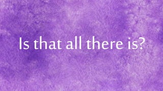 Is that all there is?
 