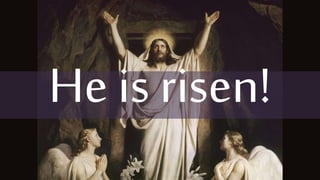 He is risen!
 