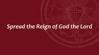 Spread the Reign of God the Lord
 