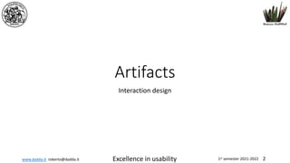 www.dadda.it roberto@dadda.it Excellence in usability 1st semester 2021-2022 2
Artifacts
Interaction design
 