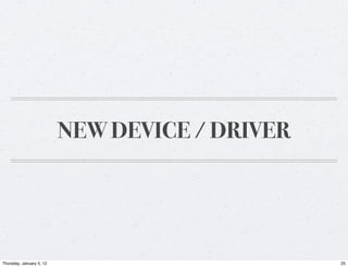 NEW DEVICE / DRIVER




Thursday, January 5, 12                         25
 