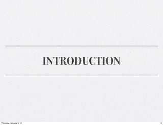 INTRODUCTION




Thursday, January 5, 12                  3
 