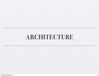 ARCHITECTURE




Thursday, January 5, 12                  6
 