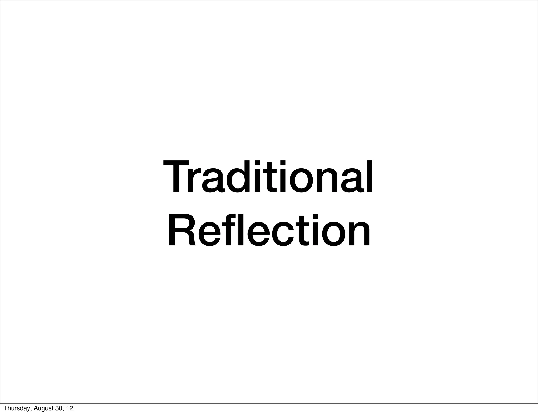 Traditional
                          Reﬂection


Thursday, August 30, 12
 