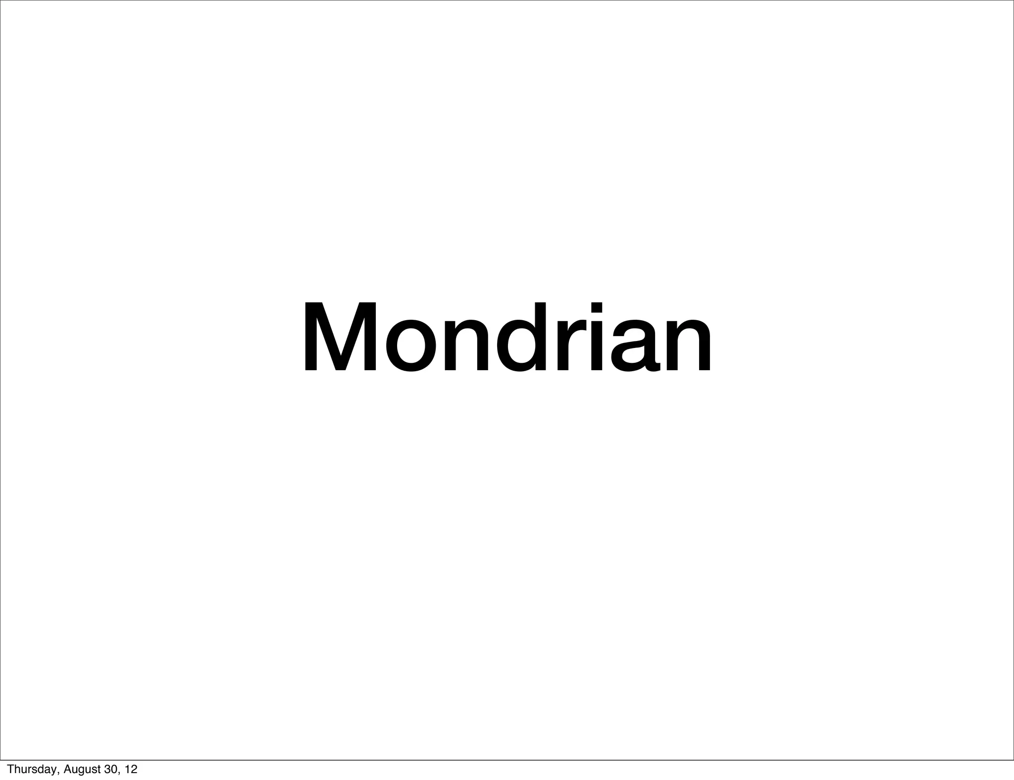 Mondrian



Thursday, August 30, 12
 