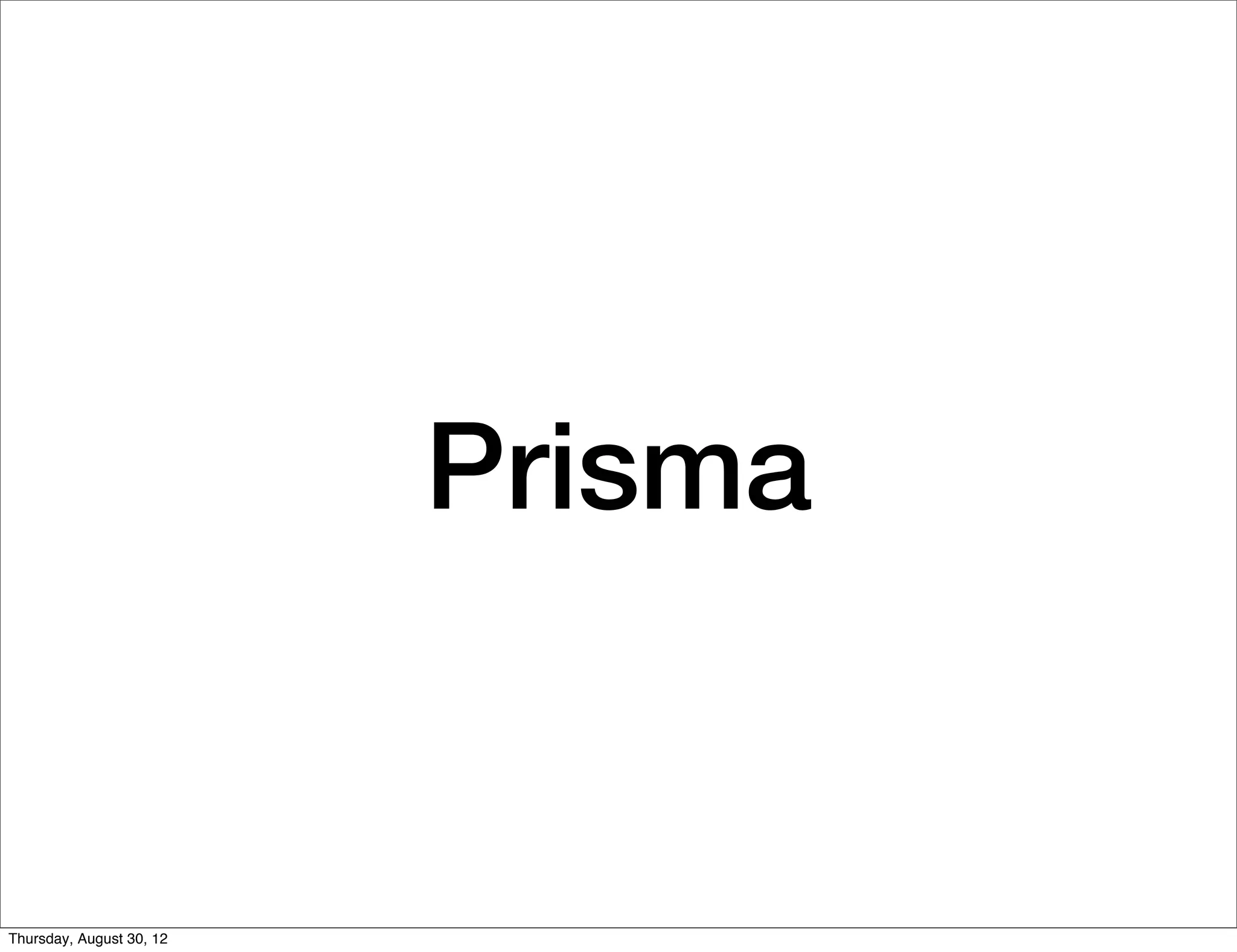 Prisma


Thursday, August 30, 12
 