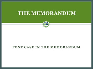 THE MEMORANDUM

FONT CASE IN THE MEMORANDUM

 