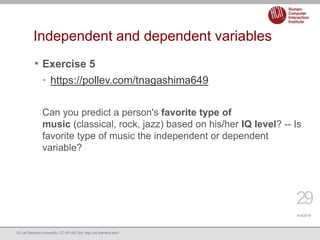 Independent and dependent variables
• Exercise 5
• https://pollev.com/tnagashima649
Can you predict a person's favorite ty...