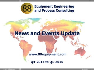 9/18/2015© 2015 88 Equipment
Equipment Engineering
and Process Consulting
 