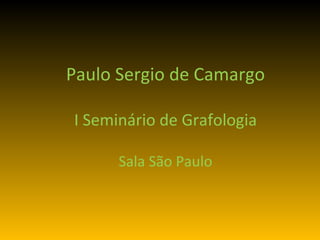 Paulo Sergio de Camargo I Seminário de Grafologia Sala São Paulo   