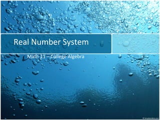 Real Number System
Math 11 – College Algebra
 