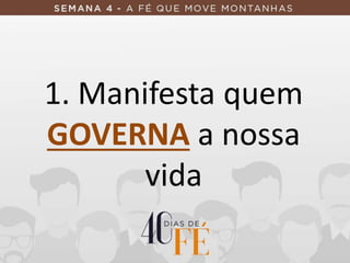 1. Manifesta quem
GOVERNA a nossa
vida
 