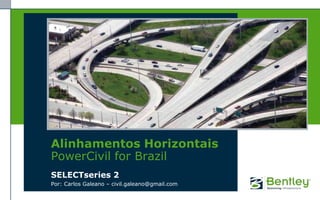 Alinhamentos Horizontais
PowerCivil for Brazil
SELECTseries 2
Por: Carlos Galeano – civil.galeano@gmail.com
 